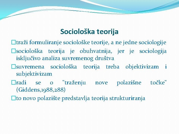 Sociološka teorija �traži formuliranje sociološke teorije, a ne jedne sociologije �sociološka teorija je obuhvatnija,