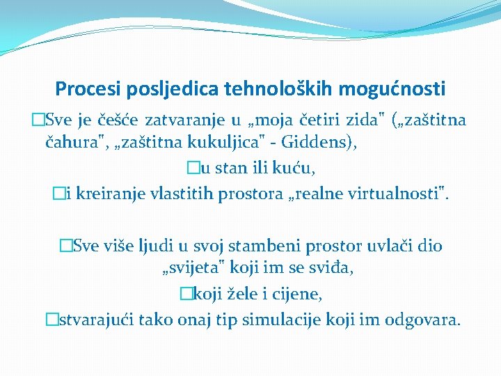 Procesi posljedica tehnoloških mogućnosti �Sve je češće zatvaranje u „moja četiri zida" („zaštitna čahura",