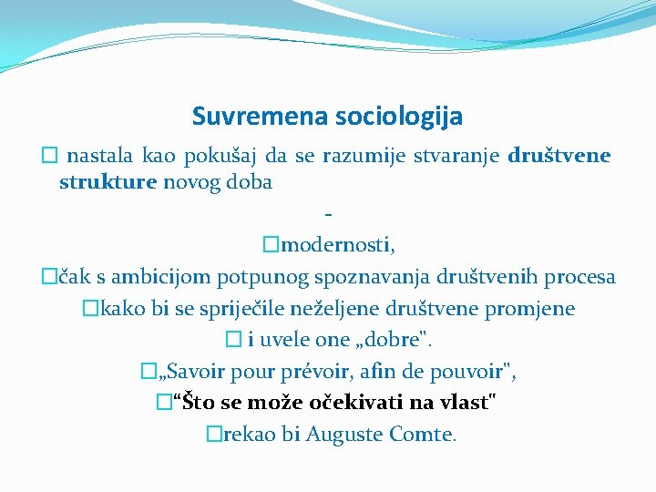 Suvremena sociologija � nastala kao pokušaj da se razumije stvaranje društvene strukture novog doba