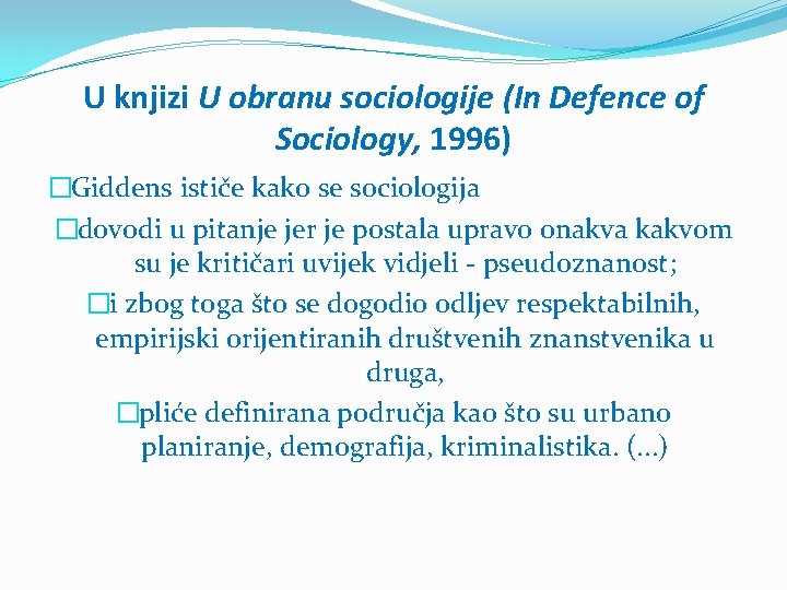 U knjizi U obranu sociologije (In Defence of Sociology, 1996) �Giddens ističe kako se