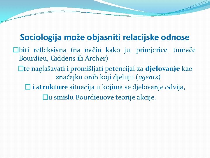 Sociologija može objasniti relacijske odnose �biti refleksivna (na način kako ju, primjerice, tumače Bourdieu,