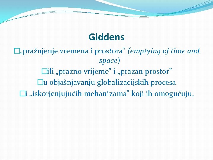 Giddens �„pražnjenje vremena i prostora" (emptying of time and space) �ili „prazno vrijeme" i