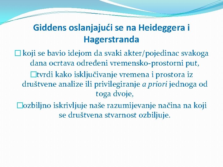 Giddens oslanjajući se na Heideggera i Hagerstranda � koji se bavio idejom da svaki