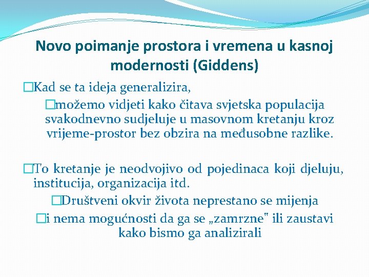 Novo poimanje prostora i vremena u kasnoj modernosti (Giddens) �Kad se ta ideja generalizira,