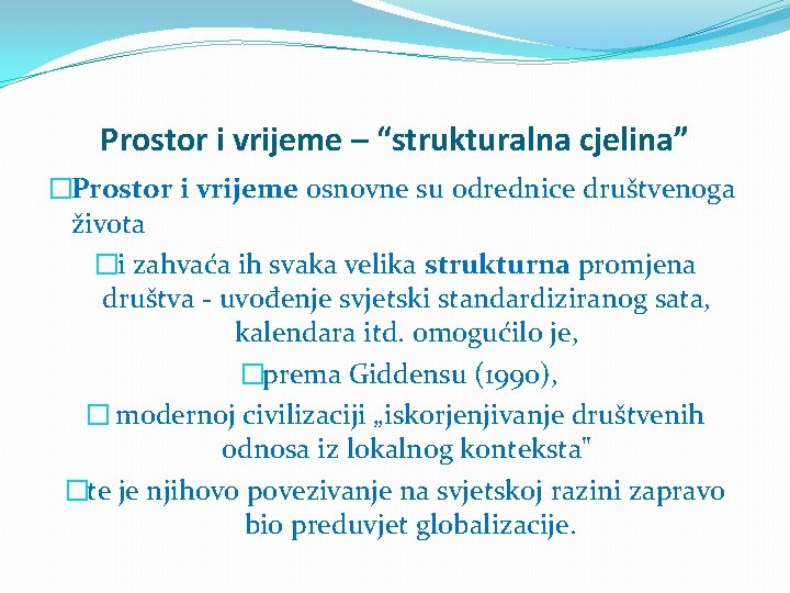 Prostor i vrijeme – “strukturalna cjelina” �Prostor i vrijeme osnovne su odrednice društvenoga života