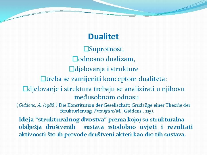 Dualitet �Suprotnost, �odnosno dualizam, �djelovanja i strukture �treba se zamijeniti konceptom dualiteta: �djelovanje i