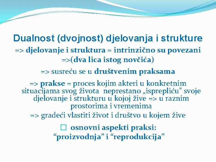 Dualnost (dvojnost) djelovanja i strukture => djelovanje i struktura = intrinzično su povezani =>(dva