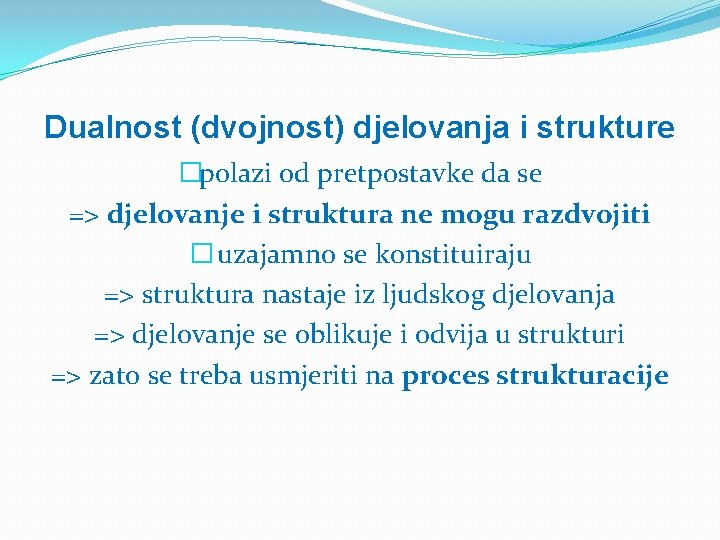 Dualnost (dvojnost) djelovanja i strukture �polazi od pretpostavke da se => djelovanje i struktura