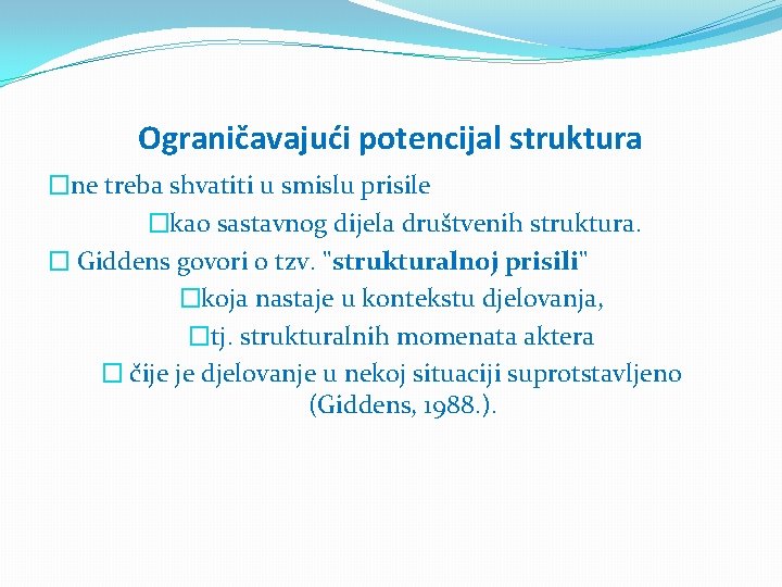 Ograničavajući potencijal struktura �ne treba shvatiti u smislu prisile �kao sastavnog dijela društvenih struktura.