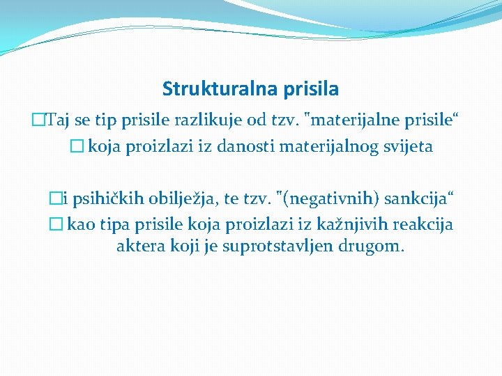 Strukturalna prisila �Taj se tip prisile razlikuje od tzv. "materijalne prisile“ � koja proizlazi