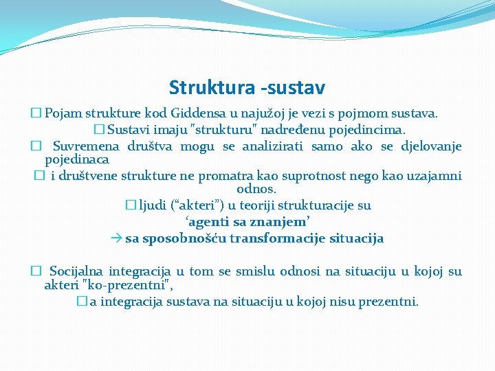 Struktura -sustav � Pojam strukture kod Giddensa u najužoj je vezi s pojmom sustava.