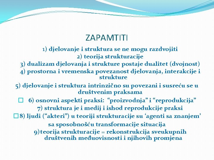 ZAPAMTITI 1) djelovanje i struktura se ne mogu razdvojiti 2) teorija strukturacije 3) dualizam