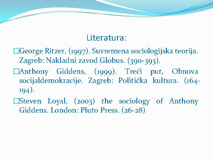 Literatura: �George Ritzer, (1997). Suvremena sociologijska teorija. Zagreb: Nakladni zavod Globus. (390 -393). �Anthony
