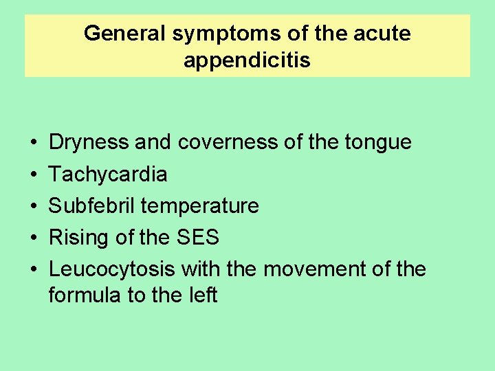 General symptoms of the acute appendicitis • • • Dryness and coverness of the