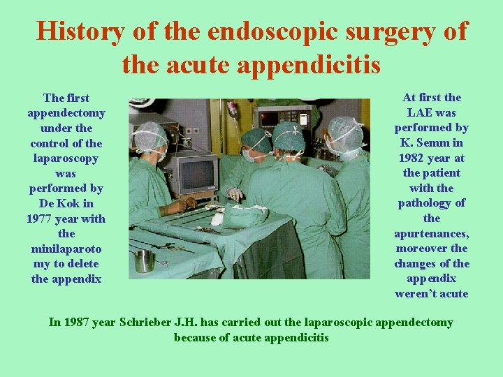 History of the endoscopic surgery of the acute appendicitis The first appendectomy under the