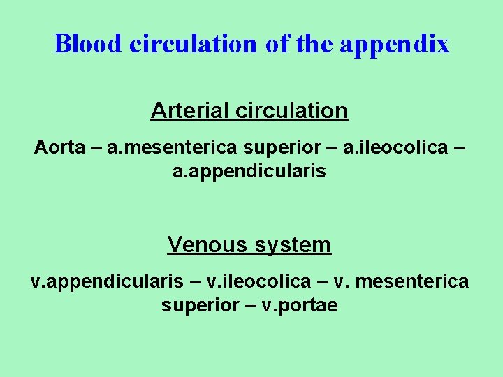 Blood circulation of the appendix Arterial circulation Aorta – а. mesenterica superior – a.