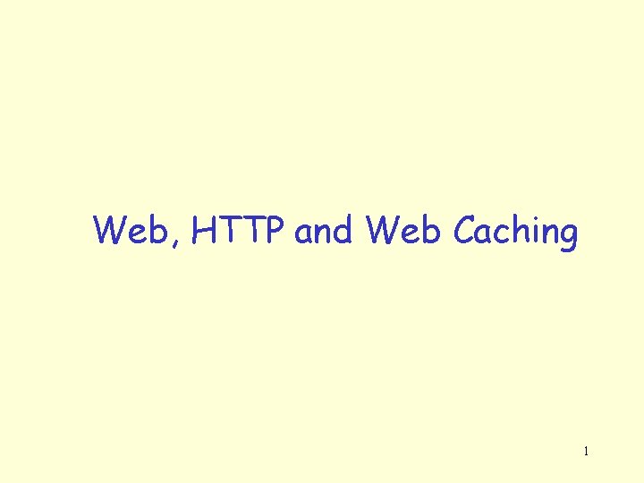 Web, HTTP and Web Caching 1 
