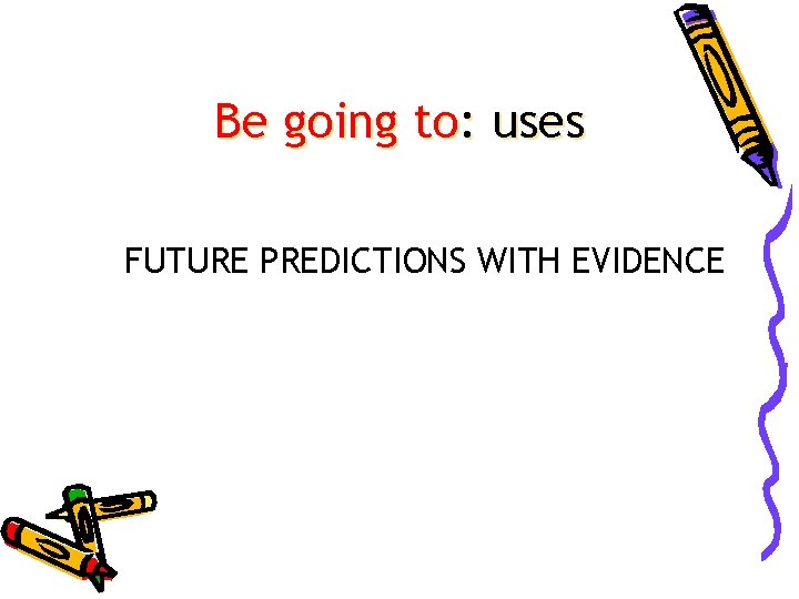 Be going to: uses FUTURE PREDICTIONS WITH EVIDENCE 