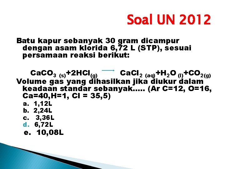 Soal UN 2012 Batu kapur sebanyak 30 gram dicampur dengan asam klorida 6, 72