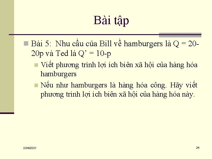 Bài tập n Bài 5: Nhu cầu của Bill về hamburgers là Q =