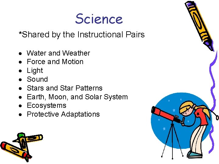 Science *Shared by the Instructional Pairs Water and Weather Force and Motion Light Sound