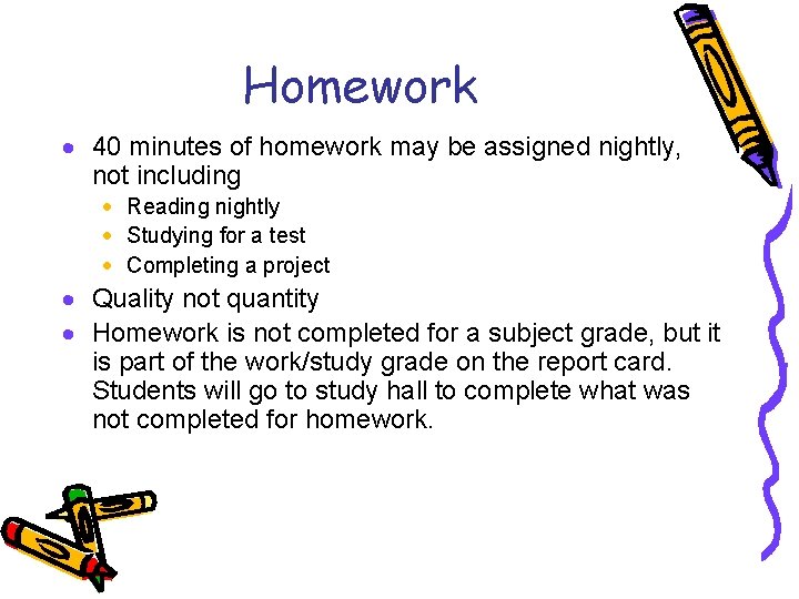 Homework 40 minutes of homework may be assigned nightly, not including Reading nightly Studying