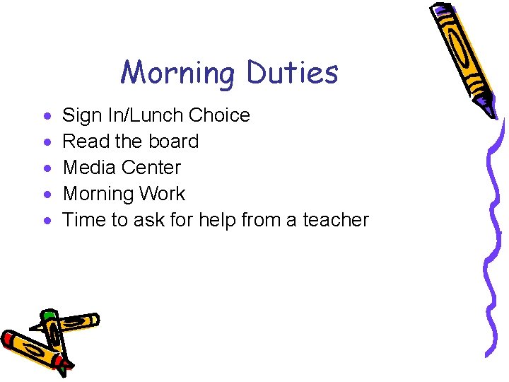 Morning Duties Sign In/Lunch Choice Read the board Media Center Morning Work Time to