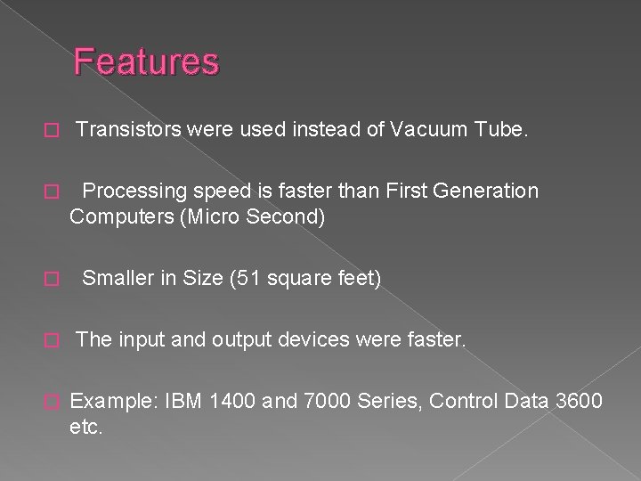 Features � Transistors were used instead of Vacuum Tube. � Processing speed is faster