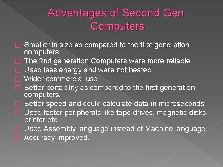 Advantages of Second Gen. Computers � � � � � Smaller in size as