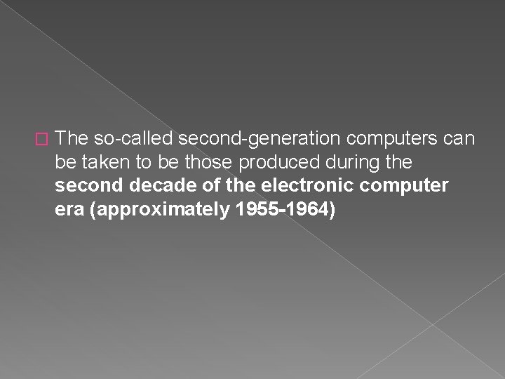� The so-called second-generation computers can be taken to be those produced during the