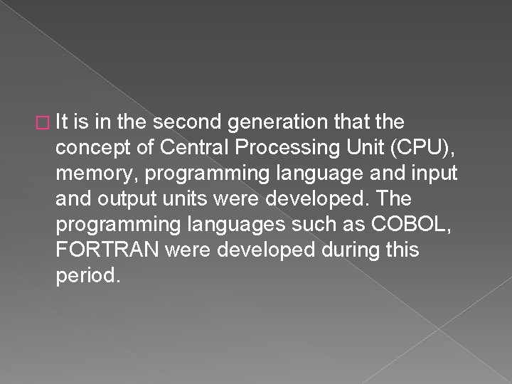� It is in the second generation that the concept of Central Processing Unit