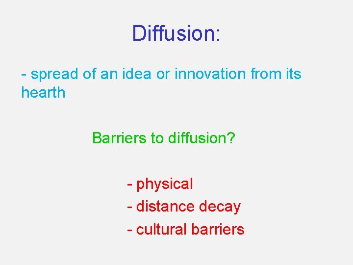 Diffusion: - spread of an idea or innovation from its hearth Barriers to diffusion? Diffusion: - spread of an idea or innovation from its hearth Barriers to diffusion?