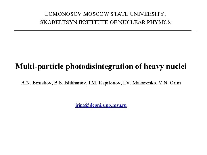 LOMONOSOV MOSCOW STATE UNIVERSITY, SKOBELTSYN INSTITUTE OF NUCLEAR PHYSICS Multi-particle photodisintegration of heavy nuclei