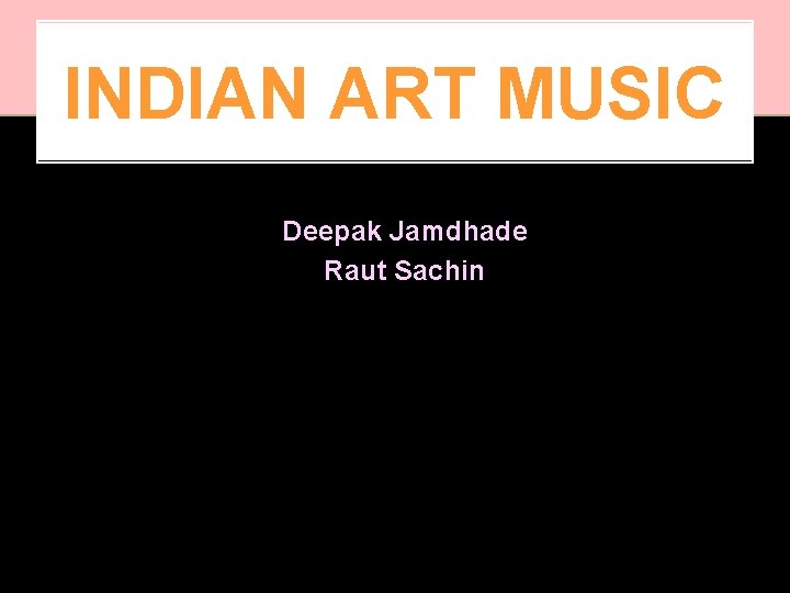 INDIAN ART MUSIC Deepak Jamdhade Raut Sachin 