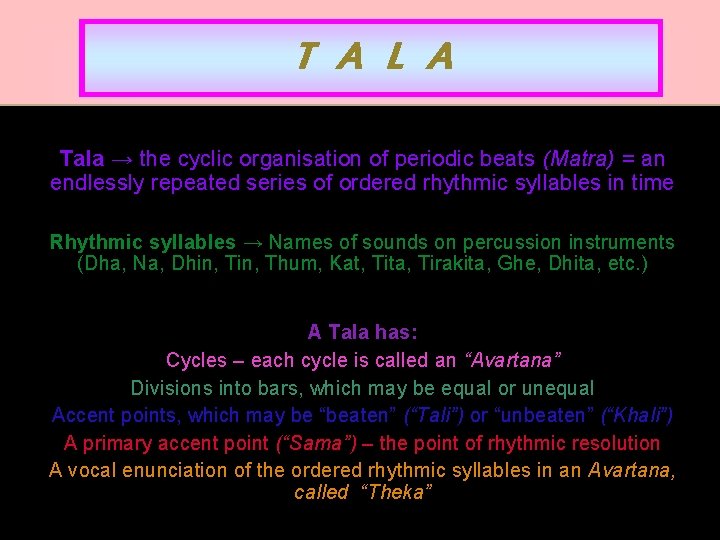 T A L A Tala → the cyclic organisation of periodic beats (Matra) =