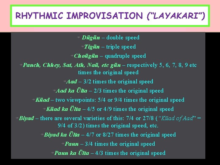 RHYTHMIC IMPROVISATION (“LAYAKARI”) ↠ Dügün – double speed ↠Tigün – triple speed ↠Choügün –