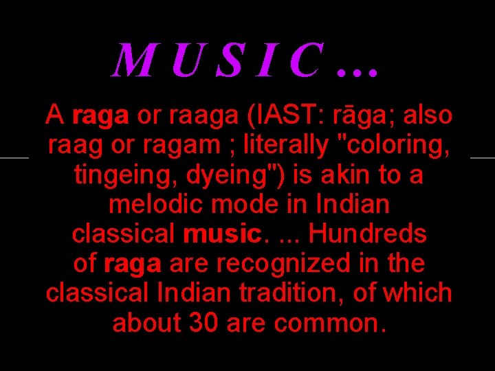 MUSIC… A raga or raaga (IAST: rāga; also raag or ragam ; literally "coloring,