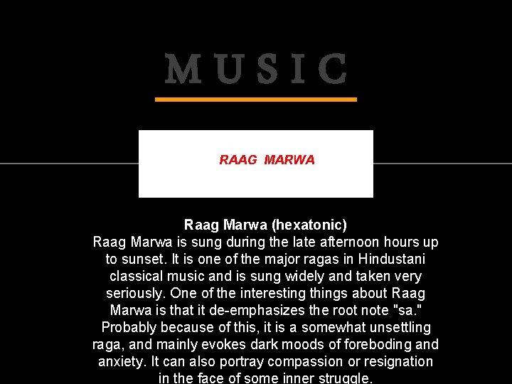 MUSIC RAAG MARWA Raag Marwa (hexatonic) Raag Marwa is sung during the late afternoon