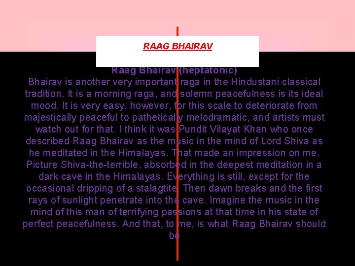 RAAG BHAIRAV Raag Bhairav (heptatonic) Bhairav is another very important raga in the Hindustani