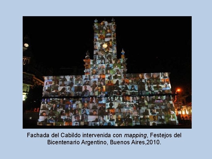 Fachada del Cabildo intervenida con mapping, Festejos del Bicentenario Argentino, Buenos Aires, 2010. 