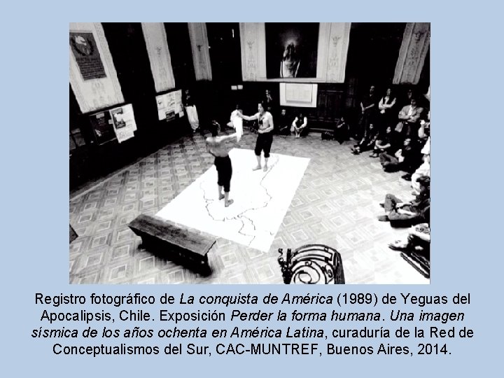 Registro fotográfico de La conquista de América (1989) de Yeguas del Apocalipsis, Chile. Exposición