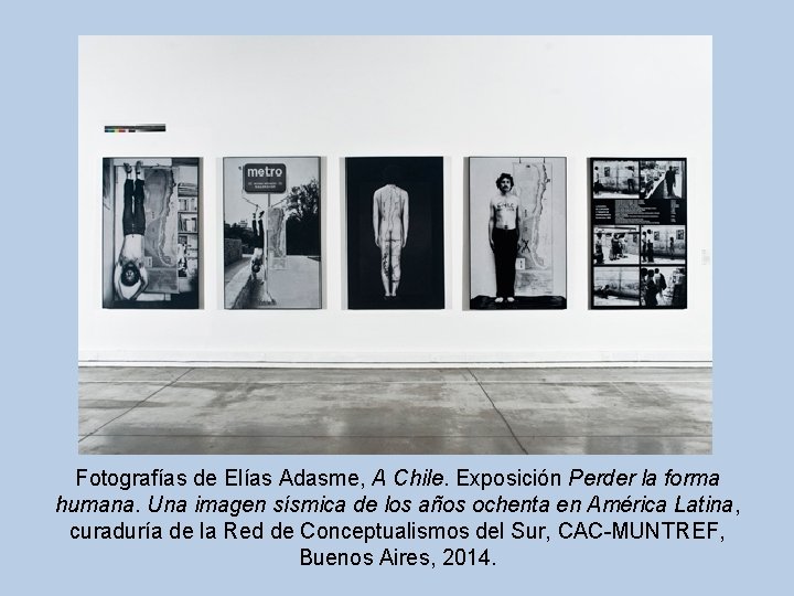 Fotografías de Elías Adasme, A Chile. Exposición Perder la forma humana. Una imagen sísmica