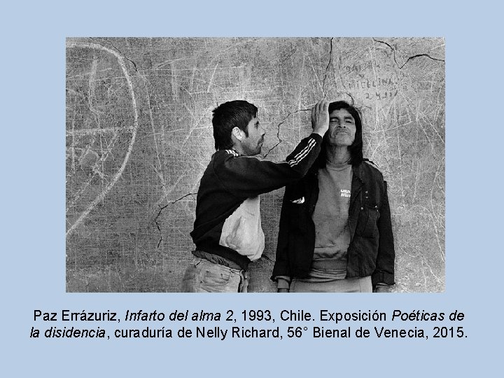 Paz Errázuriz, Infarto del alma 2, 1993, Chile. Exposición Poéticas de la disidencia, curaduría