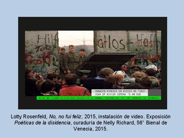 Lotty Rosenfeld, No, no fui feliz, 2015, instalación de video. Exposición Poéticas de la