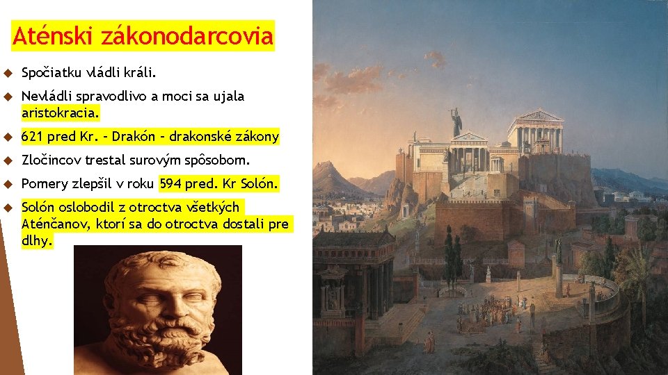 Aténski zákonodarcovia Spočiatku vládli králi. Nevládli spravodlivo a moci sa ujala aristokracia. 621 pred