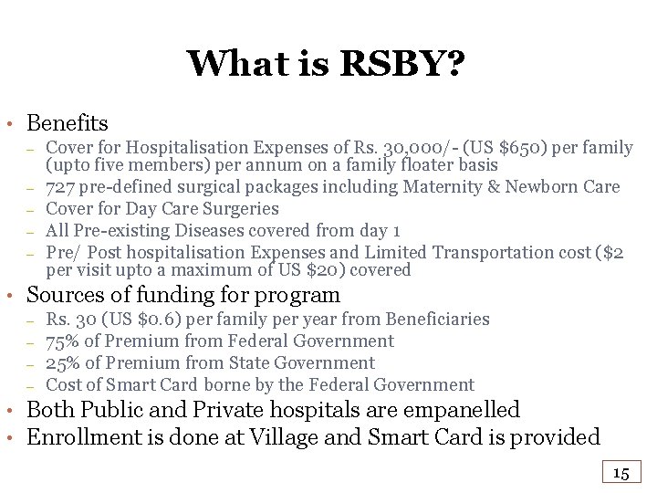 What is RSBY? • Benefits – – – Cover for Hospitalisation Expenses of Rs.