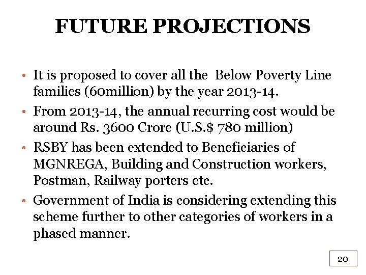 FUTURE PROJECTIONS • It is proposed to cover all the Below Poverty Line families