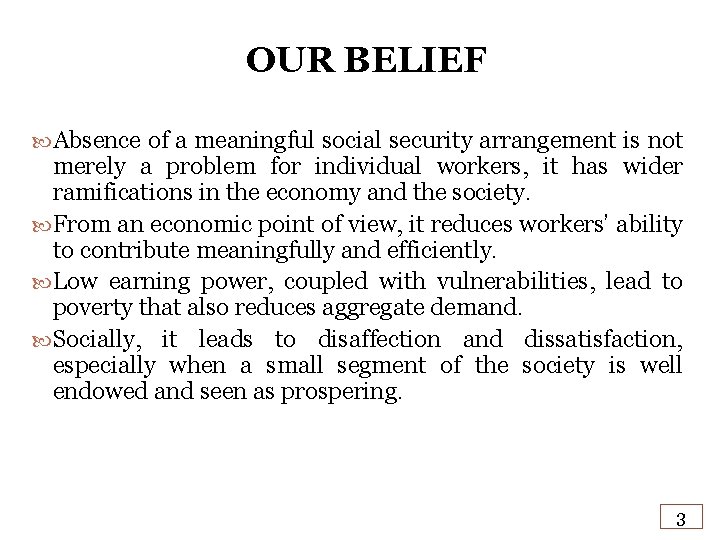 OUR BELIEF Absence of a meaningful social security arrangement is not merely a problem