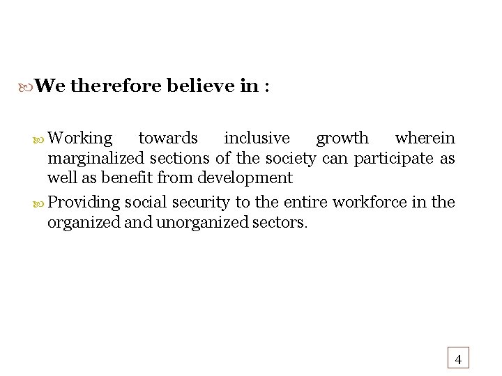  We therefore believe in : Working towards inclusive growth wherein marginalized sections of