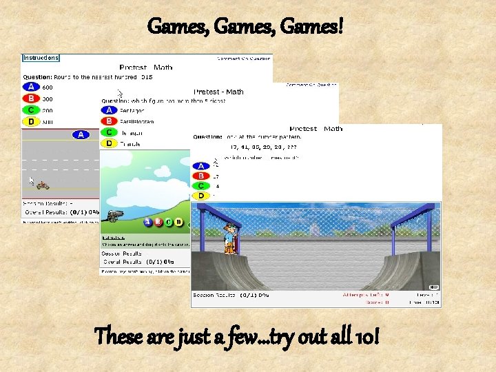 Games, Games! These are just a few…try out all 10! 